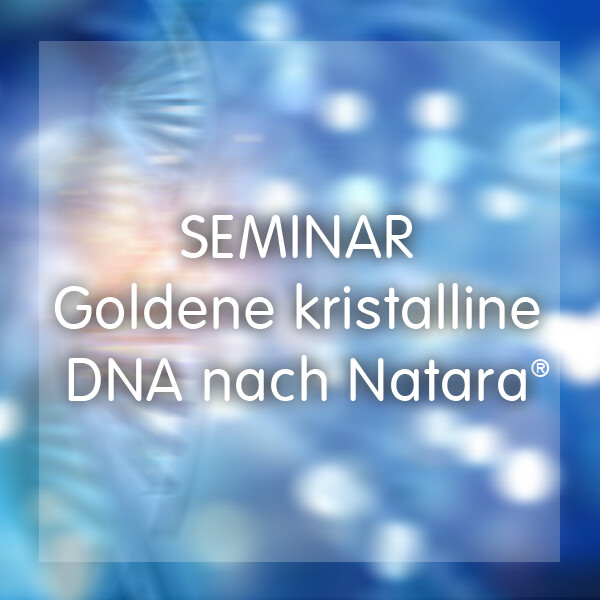 Seminar - Goldene kristalline DNA nach Natara®