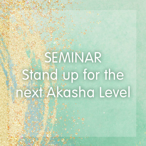 Seminar - Stand up for the next Akasha Level